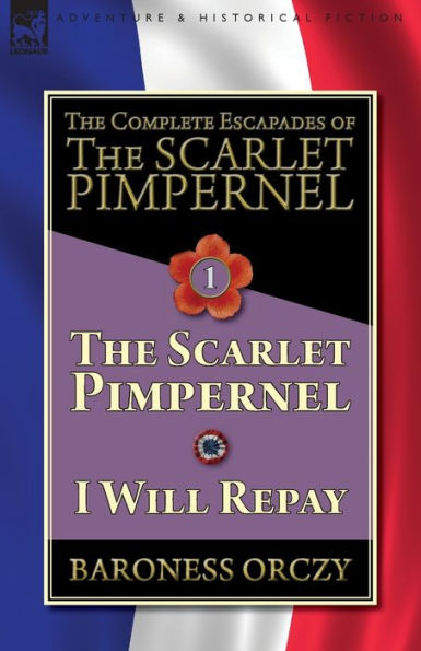 The Complete Escapades of Scarlet Pimpernel-Volume 1: Pimpernel & I Will Repay