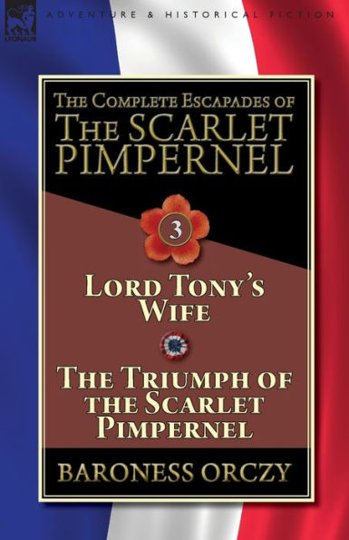 the Complete Escapades of Scarlet Pimpernel-Volume 3: Lord Tony's Wife & Triumph Pimpernel
