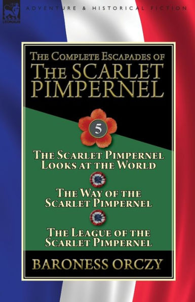 the Complete Escapades of Scarlet Pimpernel: Volume 5-The Pimpernel Looks at World, Way & League