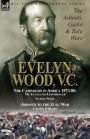 Evelyn Wood, V.C.: the Ashanti, Gaika & Zulu Wars-The Campaigns in Africa 1873-1880: My Zululand Experiences by Evelyn Wood & Ashanti to the Zulu War by Charles Williams