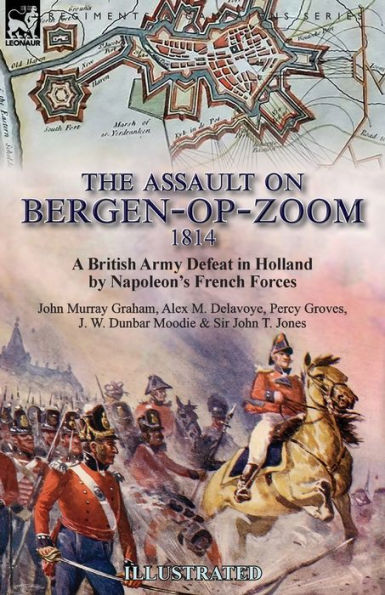 The Assault on Bergen-op-Zoom, 1814: a British Army Defeat Holland by Napoleon's French Forces