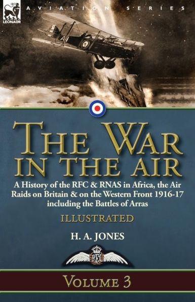the War Air-Volume 3: a History of RFC & RNAS Africa, Air Raids on Britain Western Front 1916-17 including Battles Arras