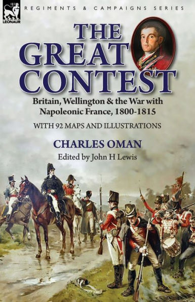 the Great Contest: Britain, Wellington & War with Napoleonic France, 1800-1815