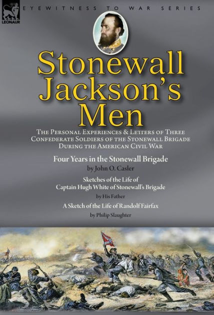 Stonewall Jackson's Men: the Personal Experiences and Letters of Three ...