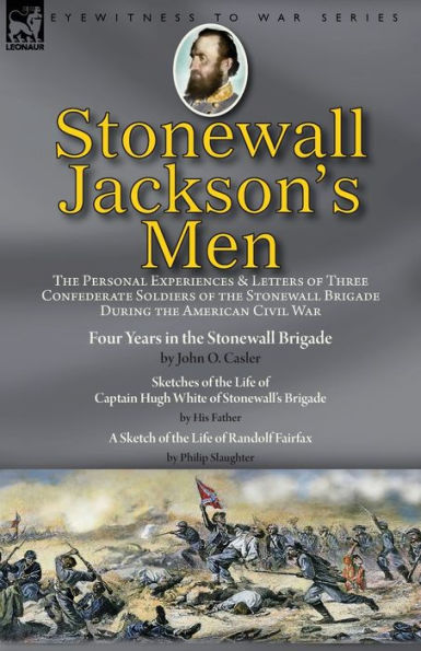 Stonewall Jackson's Men: The Personal Experiences And Letters Of Three 