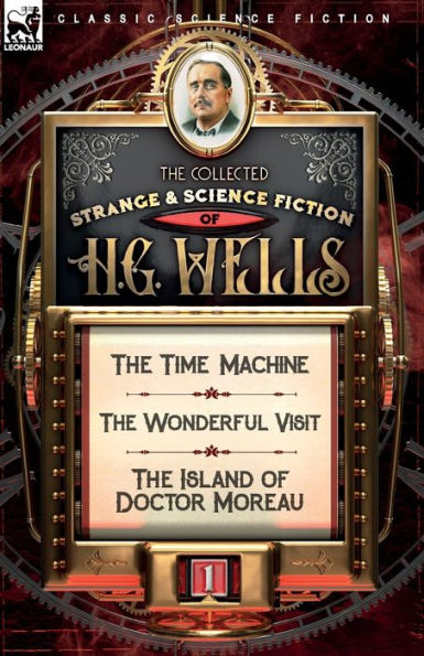 The Collected Strange & Science Fiction of H. G. Wells: Volume 1-The Time Machine, Wonderful Visit Island Doctor Moreau