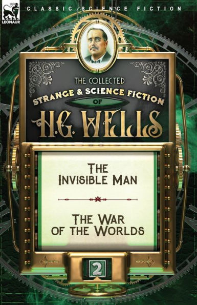 the Collected Strange & Science Fiction of H. G. Wells: Volume 2-The Invisible Man War Worlds