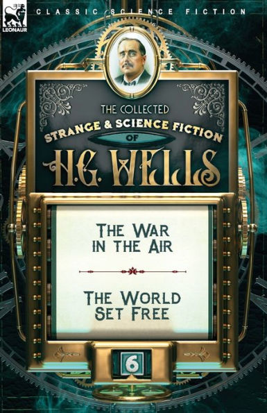 The Collected Strange & Science Fiction of H. G. Wells: Volume 6-The War Air World Set Free