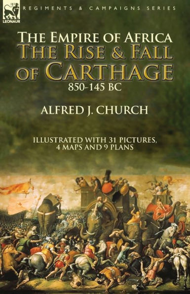 The Empire of Africa: the Rise and Fall of Carthage, 850-145 BC