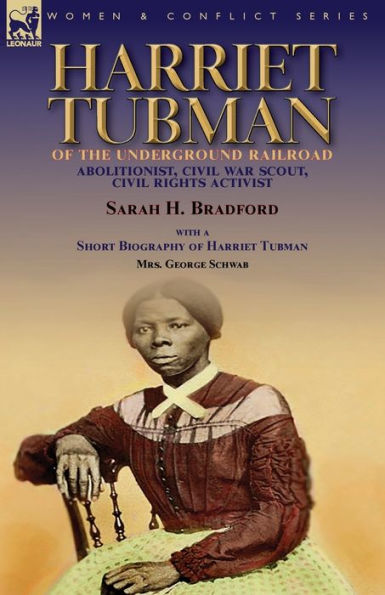 Harriet Tubman of the Underground Railroad-Abolitionist, Civil War Scout, Rights Activist: With a Short Biography by Mrs. George Schwab