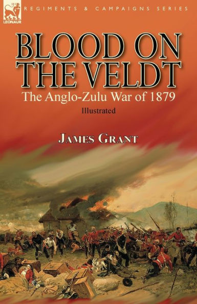 Blood on the Veldt: Anglo-Zulu War of 1879