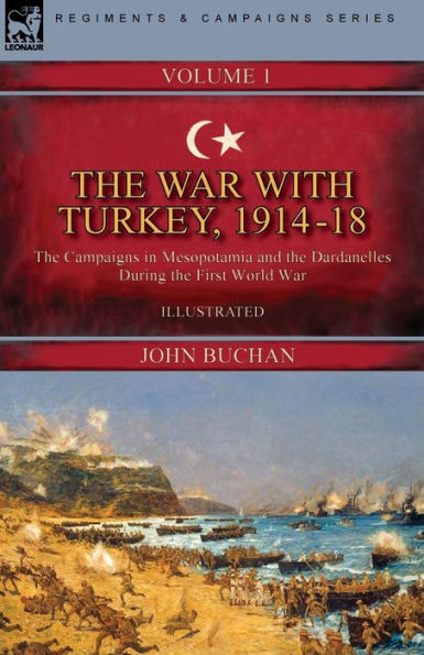the War with Turkey, 1914-18----Volume 1: Campaigns Mesopotamia and Dardanelles During First World