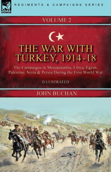 the War with Turkey, 1914-18----Volume 2: Campaigns Mesopotamia, Libya, Egypt, Palestine, Syria and Persia During First World