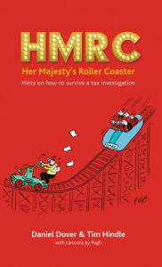 Title: HMRC - Her Majesty's Roller Coaster: Hints on how to survive a tax investigation, Author: Daniel Dover