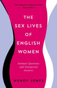 Title: The Sex Lives of English Women: Intimate Questions and Unexpected Answers, Author: Wendy Jones