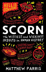 Title: Scorn: The Wittiest and Wickedest Insults in Human History, Author: Matthew Parris