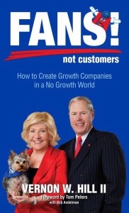 Title: Fans! Not Customers: Revised Edition: How to Create Growth Companies in a No Growth World, Author: Vernon Hill