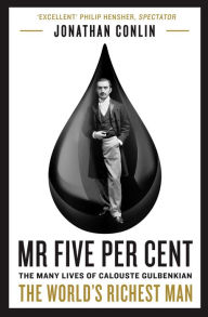 Title: Mr Five Per Cent: The many lives of Calouste Gulbenkian, the world's richest man, Author: Jonathan Conlin
