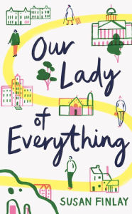 Title: Our Lady of Everything, Author: Susan Finlay