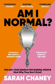 Title: Am I Normal?: The 200-Year Search for Normal People (and Why They Don't Exist), Author: Sarah Chaney