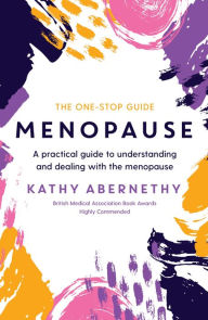Title: Menopause: The One-Stop Guide: A Practical Guide to Understanding and Dealing with the Menopause, Author: Kathy Abernethy