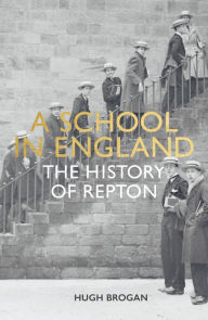 Title: A School in England: A History of Repton, Author: Hugh Brogan