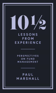 Title: 10½ Lessons from Experience: Perspectives on Fund Management, Author: Paul Marshall