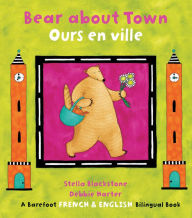 Title: Bear About Town / Ours en ville, Author: Stella Blackstone
