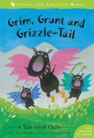 Title: Grim, Grunt, and Grizzle-Tail: A Tale from Chile, Author: Fran Parnell