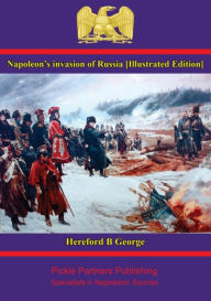 Title: Napoleon's invasion of Russia [Illustrated Edition], Author: Hereford B. George