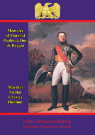 Title: Memoirs of Marshal Oudinot, duc de Reggio: comp. from the hitherto unpublished souvenirs of the Duchesse de Reggio, Author: Marshal Nicolas Charles Oudinot Duc de Reggio