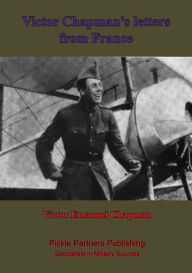 Title: Victor Chapman's Letters From France, With Memoir By John Jay Chapman., Author: Victor Emmanuel Chapman