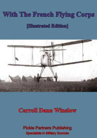 Title: With The French Flying Corps [Illustrated Edition], Author: Carroll Dana Winslow