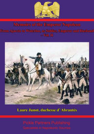 Title: Memoirs Of The Emperor Napoleon - From Ajaccio To Waterloo, As Soldier, Emperor And Husband - Vol. II, Author: Laure Junot duchesse d'Abrantès