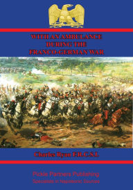 Title: With An Ambulance During The Franco-German War [Illustrated Edition]: Personal Experiences And Adventures With Both Armies, 1870-1871, Author: Dr. Charles Edward Ryan