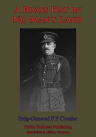 Title: A Brass Hat In No Man's Land, Author: Brigadier Francis P. Crozier