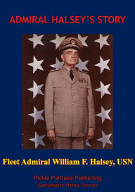 Title: Admiral Halsey's Story [Illustrated Edition], Author: Fleet Admiral William F. Halsey
