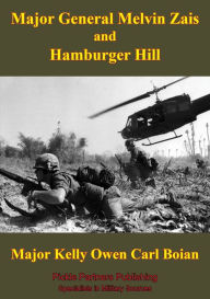 Title: Major General Melvin Zais And Hamburger Hill, Author: Major Kelly Owen Carl Boian