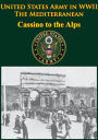 United States Army in WWII - the Mediterranean - Cassino to the Alps: [Illustrated Edition]