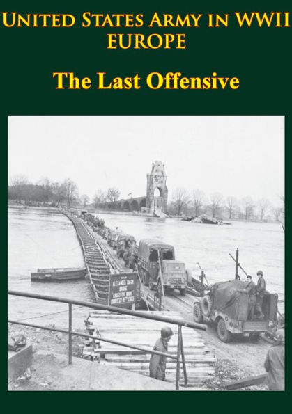 United States Army in WWII - Europe - the Last Offensive: [Illustrated Edition]