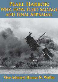 Title: Why, How, Fleet Salvage And Final Appraisal [Illustrated Edition], Author: Vice Admiral Homer N. Wallin