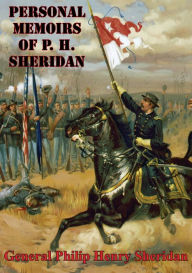 Title: Personal Memoirs Of P. H. Sheridan [Illustrated Edition], Author: General Philip Henry Sheridan