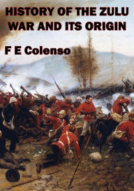 Title: History Of The Zulu War And Its Origin, Author: Frances Colenso