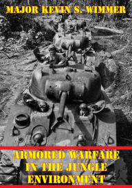 Title: Armored Warfare In The Jungle Environment, Author: Major Kevin S. Wimmer