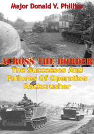 Title: Across The Border: The Successes And Failures Of Operation Rockcrusher, Author: Major Donald V. Phillips