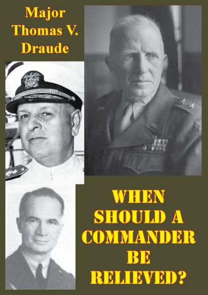 When Should A Commander Be Relieved?: A Study Of Combat Reliefs Of Commanders Of Battalions And Lower Units During The Vietnam Era