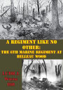 A Regiment Like No Other: The 6th Marine Regiment At Belleau Wood