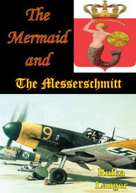 Title: The Mermaid And The Messerschmitt, Author: Rulka Langer