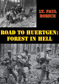 Title: Road To Huertgen: Forest In Hell [Illustrated Edition], Author: Lt. Paul Boesch