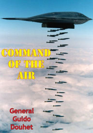 Title: Command Of The Air, Author: General Giulio Douhet